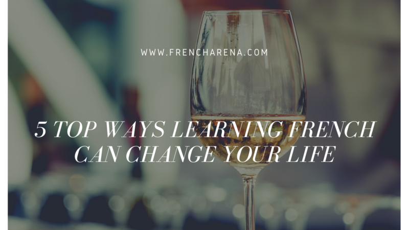 WHY LEARNING FRENCH WILL CHANGE YOUR LIFE FOR THE BETTER