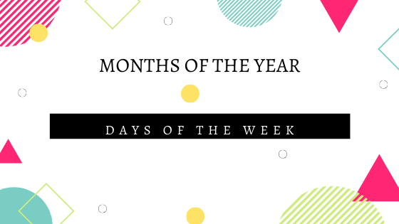 Months of the Year/ Days of the Week